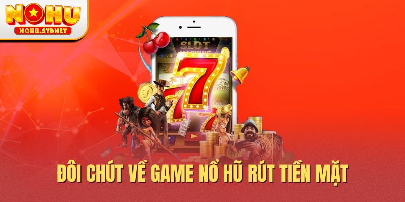Đôi chút về game nổ hũ rút tiền mặt Đôi chút về game nổ hũ rút tiền mặt