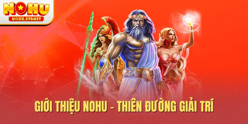 Giới thiệu NOHU - Thiên đường giải trí số 1 Giới thiệu NOHU - Thiên đường giải trí số 1