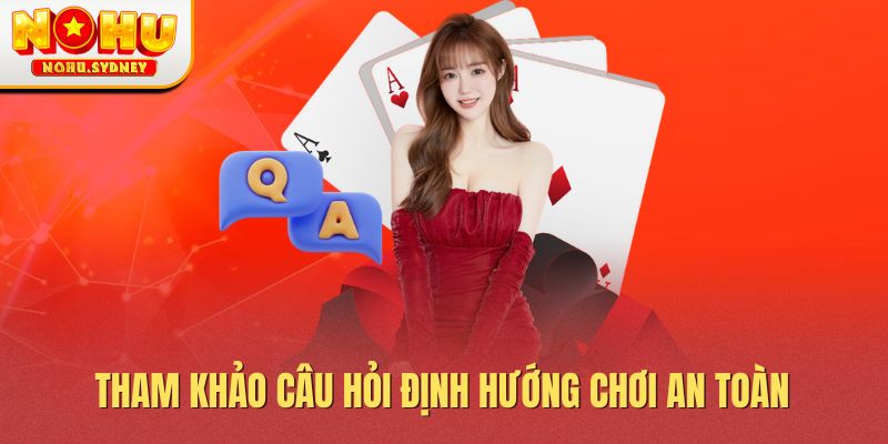Tham khảo câu hỏi định hướng chơi an toàn Tham khảo câu hỏi định hướng chơi an toàn